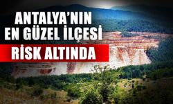 Antalya’nın en güzel ilçesi risk altında