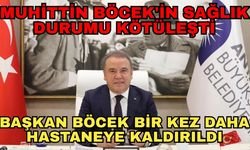 Muhittin Böcek'in sağlık durumu kötüleşti... Başkan Böcek bir kez daha hastaneye kaldırıldı