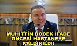 Muhittin Böcek ifade öncesi hastaneye kaldırıldı!
