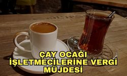 Çay ocağı işletmecilerine vergi müjdesi