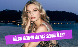 Nilsu Berfin Aktaş Sevgilileri: Şu An Kiminle Beraber?