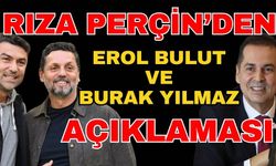 Rıza Perçin’den Erol Bulut ve Burak Yılmaz açıklaması