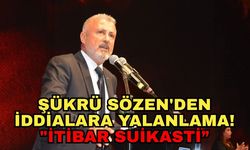 Şükrü Sözen'den iddialara yalanlama! "İtibar suikasti”