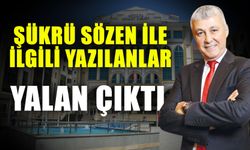 Şükrü Sözen ile ilgili yazılanlar yalan çıktı