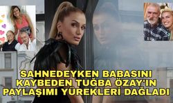 Sahnedeyken babasını kaybeden Tuğba Özay'ın paylaşımı yürekleri dağladı