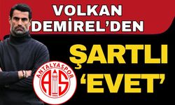 Volkan Demirel’den Antalyaspor’a şartlı ‘Evet’