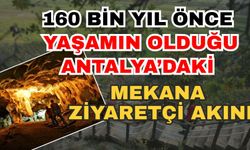 160 bin yıl önce yaşamın olduğu Antalya’daki mekana ziyaretçi akını