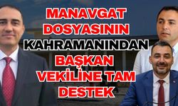 Antalya Manavgat dosyasının kahramanından Başkan Vekiline tam destek