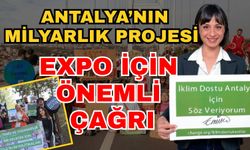 Antalya’nın milyarlık projesi EXPO için önemli çağrı