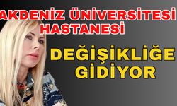 Akdeniz Üniversitesi Hastanesi değişikliğe gidiyor