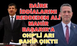 Daire iddialarını reddeden Ali Mahir Başarır'a CHP'li Arı sahip çıktı!