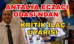 Antalya Eczacı Odası’ndan kritik ilaç uyarısı