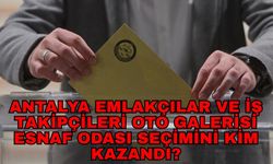 Antalya Emlakçılar ve İş Takipçileri Oto Galerisi Esnaf Odası seçimini kim kazandı?