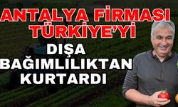 Antalya firması Türkiye’yi dışa bağımlılıktan kurtardı