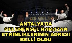 Antalya’da Geleneksel Ramazan Etkinliklerinin adresi belli oldu!