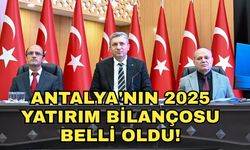Antalya'nın 2025 yatırım bilançosu belli oldu!