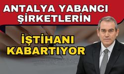 Antalya yabancı şirketlerin iştihanı kabartıyor