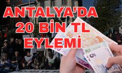 Antalya’da 20 bin TL eylemi