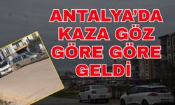 Antalya’da kaza göz göre göre geldi