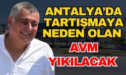 Antalya’da tartışmaya neden olan AVM yıkılacak