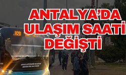 Antalya’da ulaşım saati değişti