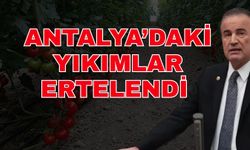 Antalya’daki yıkımlar ertelendi
