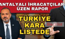Antalyalı ihracatçıları üzen rapor! Türkiye, Avrupa’nın kara listesinde ikinci sırada