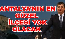 Antalya’nın en güzel ilçesi yok olacak