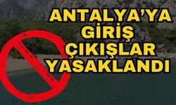 Antalya’ya giriş çıkışlar yasaklandı
