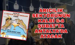 Arıcılık sektörünün kalbi 6–8 Şubat’ta Antalya’da atacak