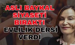 Aslı Baykal siyaseti bıraktı, evlilik dersi verdi