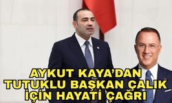 Aykut Kaya’dan tutuklu Başkan Çalık için hayati çağrı