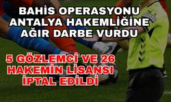 Bahis operasyonu Antalya hakemliğine ağır darbe vurdu. 5 gözlemci ve 26 hakemin lisansı iptal edildi