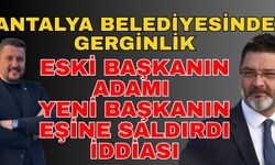 Antalya belediyesinde gerginlik! Eski başkanın adamı yeni başkanın eşine saldırdı