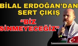 Bilal Erdoğan’dan sert çıkış; “Biz sinmeyeceğiz”