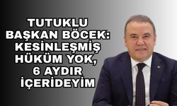Tutuklu Başkan Böcek: “Kesinleşmiş Hüküm Yok, 6 Aydır İçerideyim”