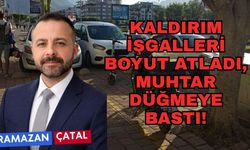 Kaldırım işgalleri boyut atladı, muhtar düğmeye bastı!
