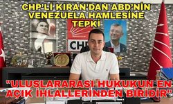 CHP’li Kıran’dan ABD’nin Venezuela hamlesine sert tepki: "Uluslararası hukukun en açık ihlallerinden biridir"