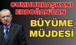 Cumhurbaşkanı Erdoğan’dan büyüme müjdesi