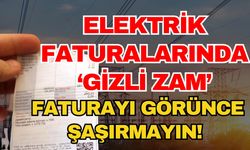 Elektrik faturalarında ‘Gizli zam’