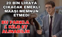 20 Bin liraya çıkacak emekli maaşı memnun etmedi… Bu farkla 1 kilo et alabiliriz