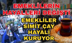 Emeklilerin hayalleri değişti! Emekliler simit çay hayali kuruyor