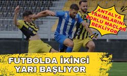 Futbolda ikinci yarı başlıyor. Antalya takımlarını zorlu maçlar bekliyor