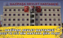 Gazipaşa Devlet Hastanesi 2025’te 272 bin hastaya şifa oldu