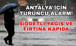 Meteoroloji'den Antalya için turuncu alarm... Şiddetli yağış ve fırtına kapıda!