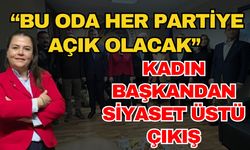 Kadın başkandan siyaset üstü çıkışı; “Bu oda her partiye açık olacak”