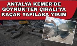 Antalya Kemer’de Göynük’ten Çıralı’ya kaçak yapılara yıkım