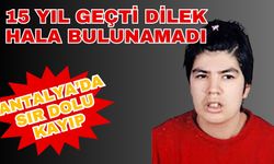 Antalya’da sır dolu kayıp: 15 yıl geçti Dilek hala bulunamadı