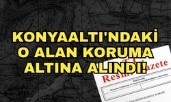 Konyaaltı'ndaki o alan koruma altına alındı!
