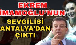 Ekrem İmamoğlu’nun sevgilisi Antalya’dan çıktı